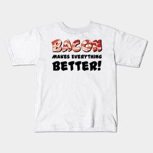 Bacon Makes Everything Better! Kids T-Shirt